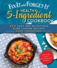 Image for Fix-It and Forget-It Healthy 5-Ingredient Cookbook: 150 Easy and Nutritious Slow Cooker Recipes