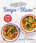 Image for Super Easy Soups and Stews: 100 Soups, Stews, Broths, Chilis, Chowders, and More!