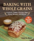 Image for Baking with whole grains  : cookies, cakes, scones, pies, pizza, breads, and more!