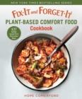 Image for Fix-It and Forget-It Plant-Based Comfort Food Cookbook: 127 Healthy Instant Pot &amp; Slow Cooker Meals