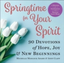 Image for Springtime for your spirit  : 90 devotions of hope, joy &amp; new beginnings