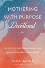 Image for Mothering With Purpose Devotional: 90 Days of Encouragement for Moms on Mission With Jesus