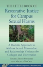 Image for The Little Book of Restorative Justice for Campus Sexual Harms : A Holistic Approach to Address Sexual Misconduct and Relationship Violence for Colleges and Universities