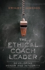 Image for The ethical coach leader  : developing honor and integrity