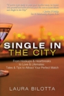 Image for Single in the City : From Hookups &amp; Heartbreaks to Love &amp; Lifemates: Tales &amp; Tips to Attract Your Perfect Match