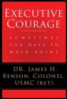 Image for Executive courage  : sometimes you have to walk point