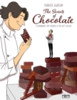 Image for The secrets of chocolate  : a gourmand&#39;s trip through a top chef&#39;s atelier