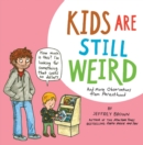 Image for Kids Are Still Weird : And More Observations from Parenthood