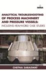 Image for Analytical troubleshooting of process machinery and pressure vessels  : including real-world case studies