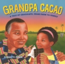 Image for Grandpa Cacao: a tale of chocolate, from farm to family