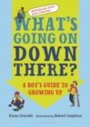 Image for What&#39;s going on down there?: a boy&#39;s guide to growing up