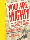 Image for You are mighty: a guide to changing the world
