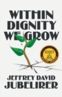 Image for Within Dignity We Grow : (Dyslexia Friendly Edition)