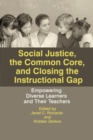 Image for Social Justice, The Common Core, and Closing the Instructional Gap : Empowering Diverse Learners and Their Teachers