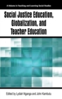 Image for Social Justice Education, Globalization, and Teacher Education