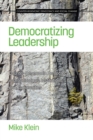 Image for Democratizing leadership  : counter-hegemonic democracy in organizations, institutions, and communities