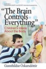 Image for The Brain Controls Everything&quot;&quot; Children&#39;s Ideas About the Body