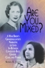 Image for Are you mixed?: a war bride&#39;s granddaughter&#39;s narrative of lives in-between contested race, gender, class, and power