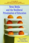 Image for News Media and the Neoliberal Privatization of Education