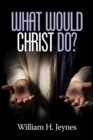 Image for What would Christ do?