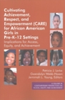 Image for Cultivating achievement, respect, and empowerment (CARE) for African American girls in pre-K-12 settings  : implications for access, equity and achievement