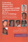 Image for Cultivating achievement, respect, and empowerment (CARE) for African American girls in pre-K-12 settings  : implications for access, equity and achievement