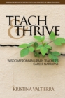 Image for Teach &amp; thrive: wisdom from an urban teacher&#39;s career narrative