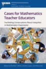 Image for Cases for Mathematics Teacher Educators : Facilitating Conversations about Inequities in Mathematics Classrooms