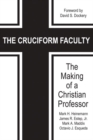 Image for The cruciform faculty: the making of a Christian professor