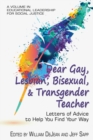 Image for Dear Gay, Lesbian, Bisexual, and Transgender Teacher : Letters of Advice to Help You Find Your Way