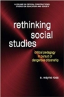 Image for Rethinking Social Studies : Critical Pedagogy in Pursuit of Dangerous Citizenship