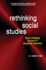 Image for Rethinking social studies: critical pedagogy in pursuit of dangerous citizenship