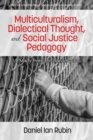 Image for Multiculturalism, dialectical thought, and social justice pedagogy: a study from the borderlands