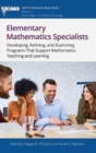 Image for Elementary Mathematics Specialists : Developing, Refining, and Examining Programs That Support Mathematics Teaching and Learning