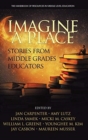 Image for Imagine a Place : Stories from Middle Grades Educators