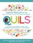 Image for User’s Manual for the Quick Interactive Language Screener™ (QUILS™) : A Measure of Vocabulary, Syntax, and Language Acquisition Skills in Young Children