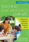 Image for Teaching dual language learners  : what early childhood educators need to know
