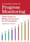 Image for A teacher&#39;s guide to progress monitoring  : track goals to refine instruction for all students