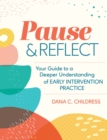 Image for Pause &amp; reflect  : your guide to a deeper understanding of early intervention practices