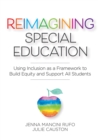 Image for Reimagining Special Education: Using Inclusion as a Framework to Build Equity and Support All Students