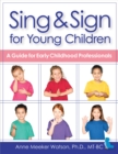 Image for Sing &amp; Sign for Young Children : A Guide for Early Childhood Professionals