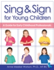 Image for Sing &amp; Sign for Young Children: A Guide for Early Childhood Professionals