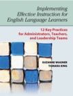 Image for Implementing Effective Instruction for English Language Learners: 12 Key Practices for Administrators, Teachers, and Leadership Teams
