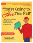 Image for &quot;You&#39;re Going to Love This Kid!&quot;: Teaching Autistic Students in the Inclusive Classroom