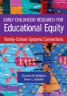 Image for Early Childhood Research for Educational Equity : Family-School-Systems Connections