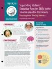 Image for Supporting Students&#39; Executive Function Skills in the Trauma-Sensitive Classroom: Focusing in on Working Memory