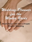 Image for Wedding Planner for the Winter Bride : Must Have Tool for the Dream Winter Wedding