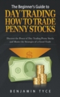 Image for The Beginner&#39;s Guide to Day Trading : How to Trade Penny Stocks: Discover the Power of Day Trading Penny Stocks and Master the Strategies of a Good Trade