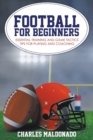 Image for Football For Beginners : Essential Training and Game Tactics Tips For Playing and Coaching