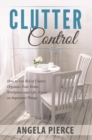 Image for Clutter Control: How to Get Rid of Clutter, Organize Your Home, Workplace and Life, Focus on Important Things